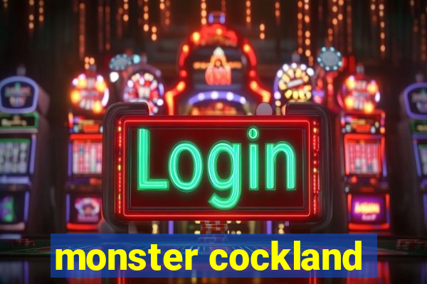 monster cockland